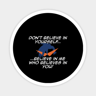 Dont believe in yourself... Magnet